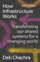 How Infrastructure Works: The systems that run our world - and how we fix them 1911709550 Book Cover