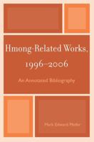 Hmong-Related Works 1996-2006: An Annotated Bibliography 0810860163 Book Cover