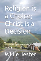 Religion is a choice; Christ is a decision; It's about a Relationship, not rules B09SNSNPJ8 Book Cover