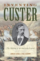 Inventing Custer: The Making of an American Legend 1442251867 Book Cover