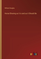 Horse-Shoeing as It Is and as It Should Be - Primary Source Edition 1473336708 Book Cover