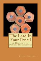 The Lead In Your Pencil: A History of Pencil Hardnesses 1508498253 Book Cover