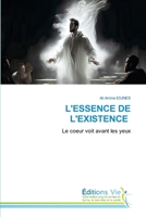 L'ESSENCE DE L'EXISTENCE: Le coeur voit avant les yeux (French Edition) 6139596076 Book Cover