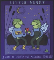 Little Heart: A Comic Anthology for Marriage Equality 1937541029 Book Cover