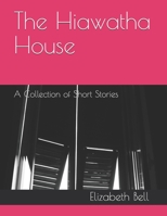 The Hiawatha House: A Collection of Short Stories B08L8H34T2 Book Cover