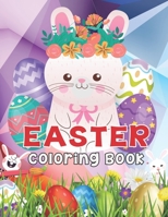 Easter Coloring Book: Happy Easter Coloring and Activity Book Featuring Cutest Easter Bunny, Eggs, Floral Scenes and Cute Easter Things with Fun, Easy and Relaxing Easter Designs. B091PR7XYP Book Cover
