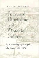 Personal Discipline and Material Culture: An Archaeology of Annapolis, Maryland, 1695-1870 0870497847 Book Cover