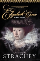Elizabeth and Essex: A Tragic History 0156283107 Book Cover