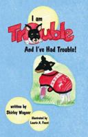 I am Trouble and I've Had Trouble! 1412075688 Book Cover