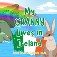 My Granny Lives In Ireland: A Children’s Book For Families Who Live Far Apart, Perfect For Long-Distance Family Bonding B0F5MSJP8P Book Cover
