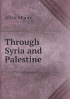 Through Syria and Palestine; A Trip by Canadian Missionaires 1355325862 Book Cover