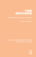 Time Devoured: A Materialistic Discussion of Duration 1138394076 Book Cover