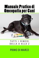 Manuale Pratico di Omeopatia per Cani: tutti i rimedi dalla A alla Z 1535106344 Book Cover