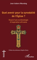 Quel avenir pour la synodalité de l’Église ?: Essai d’une ecclésiologie d’inspiration africaine (Églises d'Afrique) (French Edition) 2336566389 Book Cover