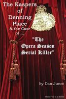 The Kaspers of Denning Place: And the Case of "The Opera Season Serial Killer" 1542771773 Book Cover