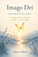 Imago Dei - Restored in His Image: Learning to live free, whole, and no longer as a victim of life 1069932906 Book Cover
