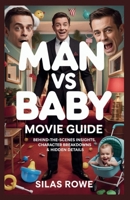 Man vs Baby Movie Guide: Behind-the-Scenes Insights, Character Breakdowns & Hidden Details B0G65758M6 Book Cover