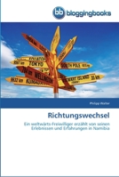 Richtungswechsel: Ein weltwärts-Freiwilliger erzählt von seinen Erlebnissen und Erfahrungen in Namibia 3841770193 Book Cover