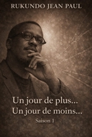 Un jour de plus...Un jour de moins...: Saison 1 B0GPLMH9NL Book Cover