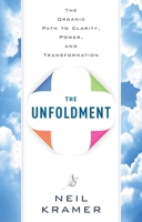 The Unfoldment: The Organic Path to Clarity, Power, and Transformation 1601632142 Book Cover