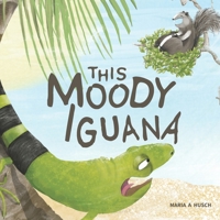 This Moody Iguana: Story about friendship, empathy, patience and self-care. (Esta Iguana Malhumorada (Versión Español) / This Moody Iguana B0BFV49ZKK Book Cover