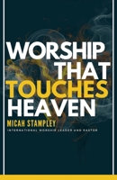 Worship That Touches Heaven 1735060747 Book Cover
