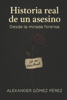 Hitoria real de un asesino: Desde la mirada forense (Una mirada desde la Psiquiatria Forense) (Spanish Edition) B0FR55BVKR Book Cover