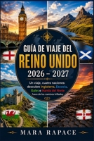 Guía de viaje del Reino Unido 2026 – 2027: Un viaje, cuatro naciones: descubre Inglaterra, Escocia, Gales e Irlanda del Norte fuera de los caminos trillados (Spanish Edition) B0H8KDKNLH Book Cover