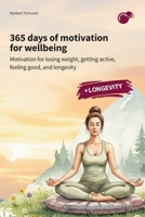 365 days of wellbeing: Motivation for losing weight, becoming active, feeling good, and longevity 3912027072 Book Cover