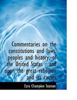 Commentaries on the Constitutions and Laws, Peoples and History, of the United States: And Upon the 1023630672 Book Cover