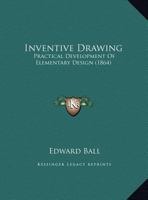 Inventive Drawing: Practical Development Of Elementary Design (1864) 046930877X Book Cover