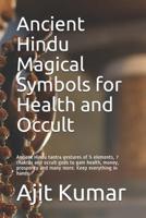Ancient Hindu Magical Symbols for Health and Occult: Ancient Hindu tantra gestures of 5 elements, 7 chakras and occult gods to gain health, money, prosperity and many more. Keep everything in hands 1073591506 Book Cover