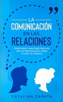 La Comunicación en las Relaciones: Cómo Crear y Mantener Vínculos con las Personas en el Amor, la Vida y el Trabajo 3991040085 Book Cover