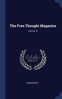 The Free Thought Magazine; Volume 18 1340534916 Book Cover