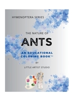 The Nature of Ants: A Coloring Book For All Ages (Hymenoptera Series) B0FFTMPFMG Book Cover