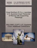 Great Northern R Co v. Leonidas U.S. Supreme Court Transcript of Record with Supporting Pleadings 1270293990 Book Cover