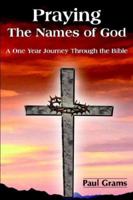 Praying The Names of God: A One Year Journey Through the Bible 1420893653 Book Cover