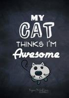 My Cat Thinks I'm Awesome - A Journal 1514238152 Book Cover