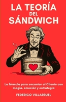 La Teoría del Sándwich: La fórmula para encantar al Cliente con magia, emoción y estrategia (Federico Villarruel) (Spanish Edition) B0F6K49RSX Book Cover