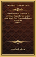 De Finium Inter Ecclesiam Et Civitatem Regundorum Judicio Quid Medii Aevi Doctores Et Leges Statuerint... 1286220300 Book Cover