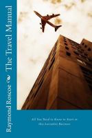 The Travel Manual - all you need to know: Dealing with the companies who the travel agent deals with 1453762752 Book Cover