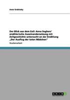 Der Blick aus dem Exil: Anna Seghers' erz�hlerische Auseinandersetzung mit Zeitgeschichte untersucht an der Erz�hlung "Der Ausflug der toten M�dchen 3656187746 Book Cover