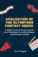 Evaluation of the Olympians fantasy series: A detailed review about the new tv episodes about teen demigods , the casts and things you should know before watching B0CQVQS4V2 Book Cover