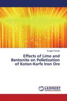 Effects of Lime and Bentonite on Pelletization of Koton-Karfe Iron Ore 6139447399 Book Cover
