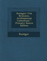 Ruotgeri Vita Brunonis, Archiepiscopi Coloniensis 1295605104 Book Cover