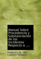 Manual Sobre Procedencia y Substanciacia3n de Los Incidentes Respecto a ... 0554564343 Book Cover