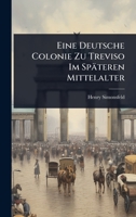 Eine Deutsche Colonie Zu Treviso Im Späteren Mittelalter (German Edition) 1024838986 Book Cover