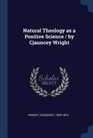 Natural Theology as a Positive Science (Classic Reprint) 1376939614 Book Cover