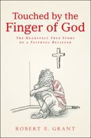 Touched by the Finger of God: The Heartfelt True Story of a Faithful Believer 1512794651 Book Cover