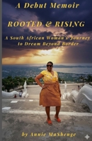 Rooted & Rising: A South African Woman's Journey to Dream Beyond Border 9697792011 Book Cover